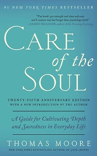 Care of the Soul, Twenty-fifth Anniversary Ed: A Guide for Cultivating Depth and Sacredness Everyday Life