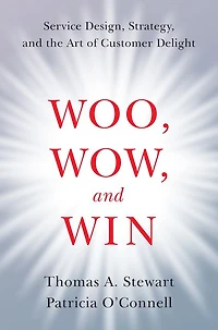 Woo, Wow, and Win: Service Design, Strategy, the Art of Customer Delight