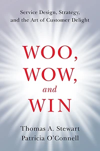 Woo, Wow, and Win: Service Design, Strategy, the Art of Customer Delight
