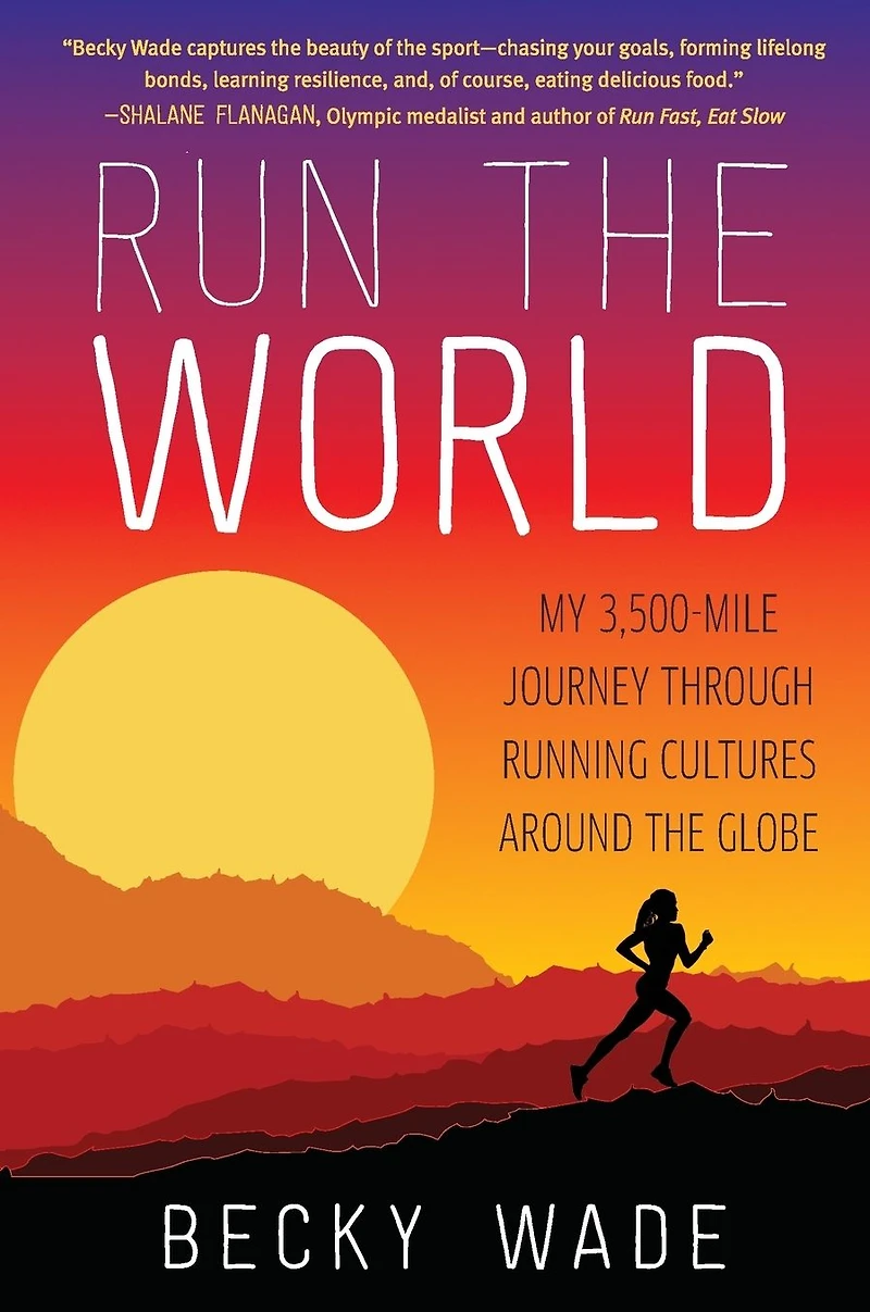 Run the World: My 3,500-Mile Journey through Running Cultures around Globe