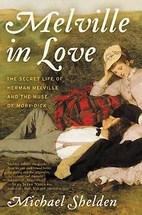 Melville Love: the Secret Life of Herman and Muse Moby-Dick