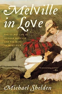 Melville Love: the Secret Life of Herman and Muse Moby-Dick