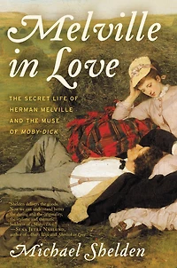 Melville Love: the Secret Life of Herman and Muse Moby-Dick