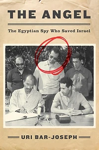 The Angel: Egyptian Spy Who Saved Israel