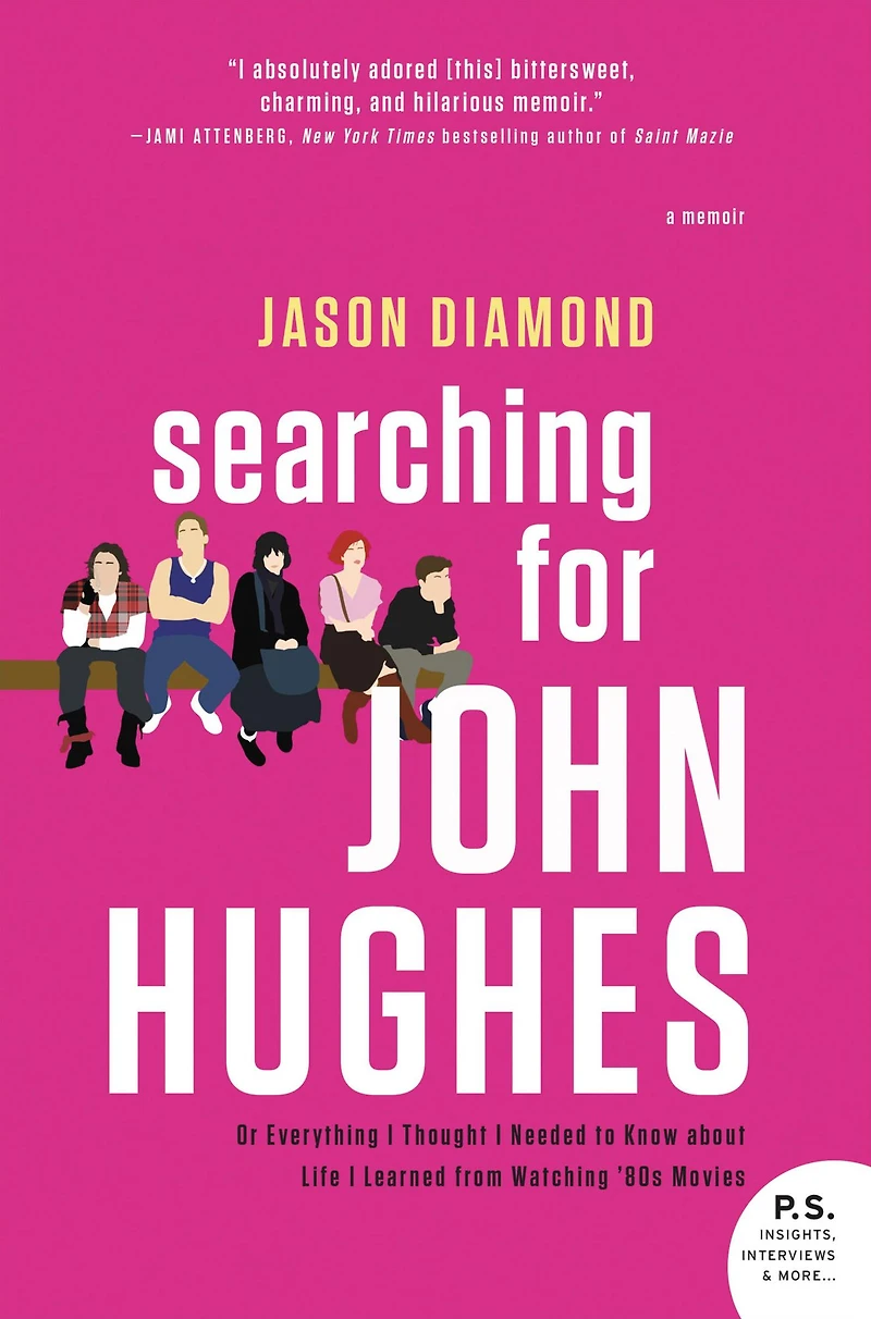 Searching for John Hughes: Or Everything I Thought Needed to Know about Life Learned from Watching '80s Movies