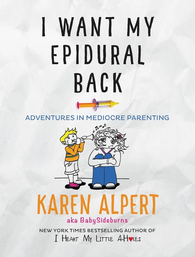 I Want My Epidural Back: Adventures Mediocre Parenting