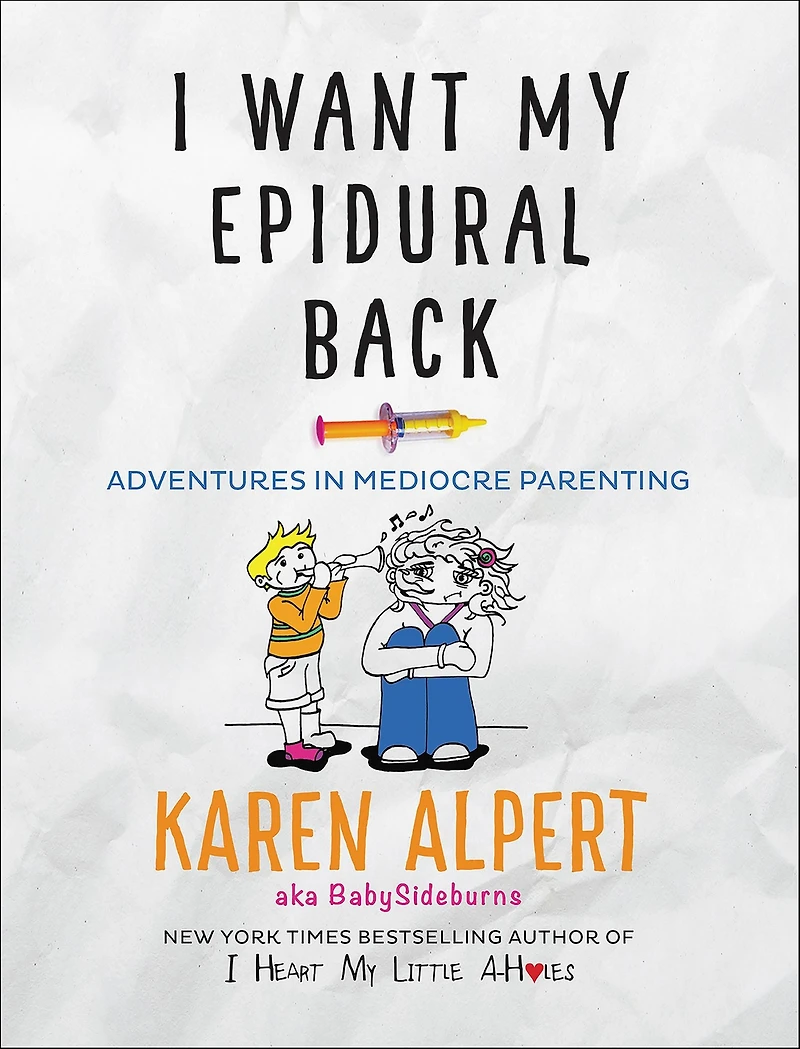 I Want My Epidural Back: Adventures Mediocre Parenting