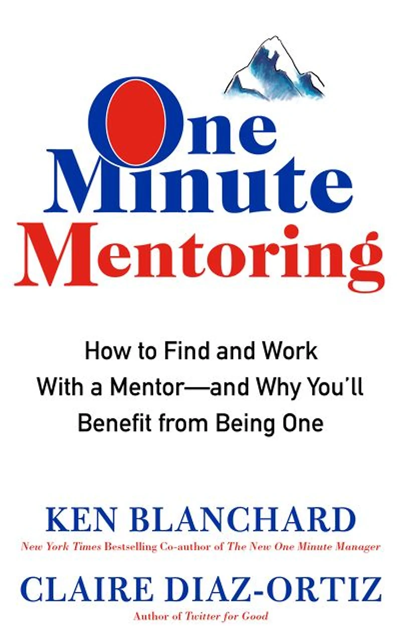 One Minute Mentoring: How to Find and Work With a Mentor--And Why You'll Benefit from Being