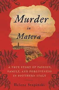 Murder Matera: A True Story of Passion, Family, and Forgiveness Southern Italy