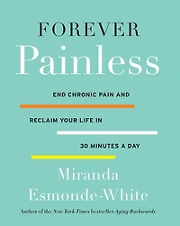Forever Painless: End Chronic Pain and Reclaim Your Life 30 Minutes a Day