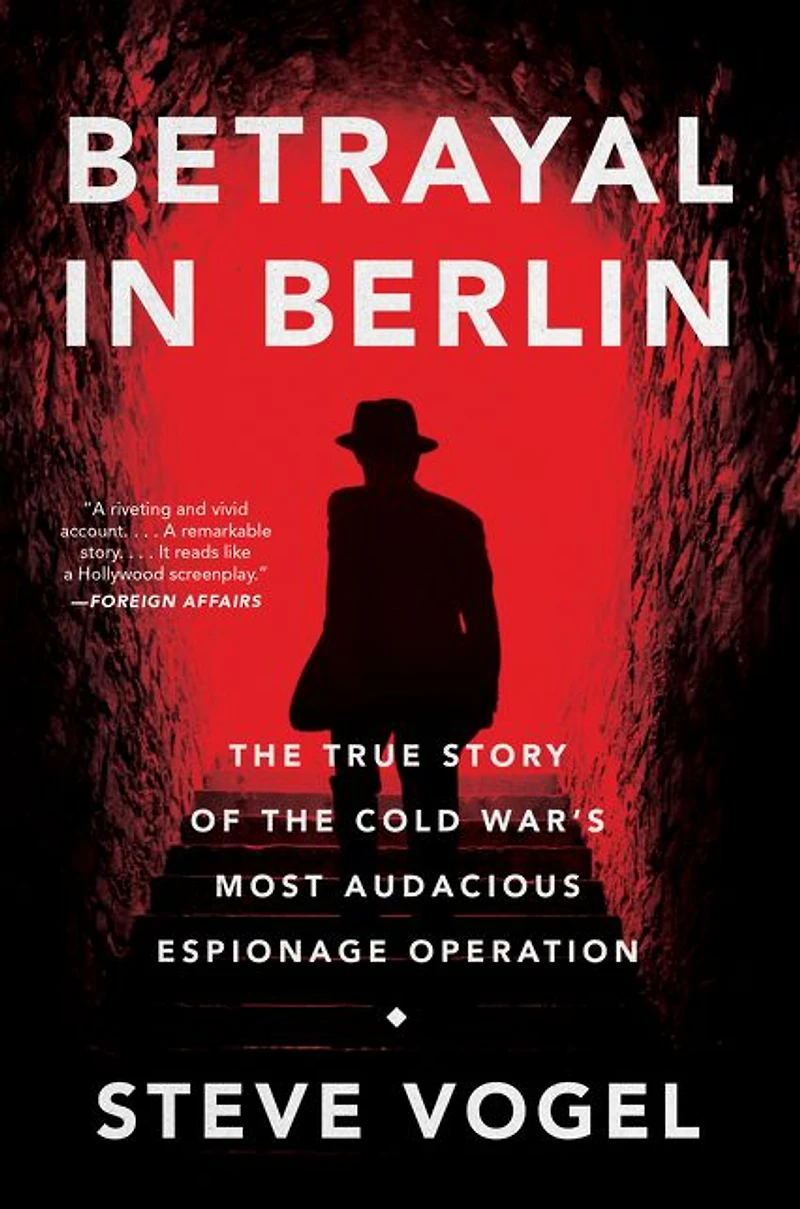 Betrayal Berlin: the True Story of Cold War's Most Audacious Espionage Operation