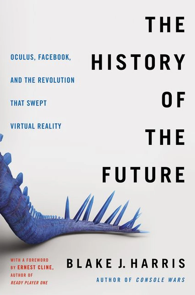the History of Future: Oculus, Facebook, and Revolution That Swept Virtual Reality