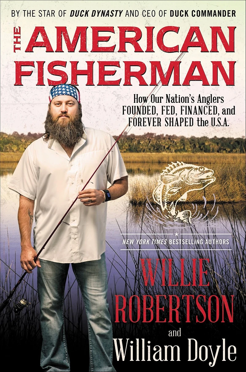 the American Fisherman: How Our Nation's Anglers Founded, Fed, Financed, and Forever Shaped U.S.A.