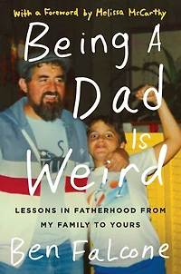 Being a Dad Is Weird: Lessons Fatherhood from My Family to Yours