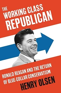 Working Class Republican: Ronald Reagan and the Return of Blue-Collar Conservatism