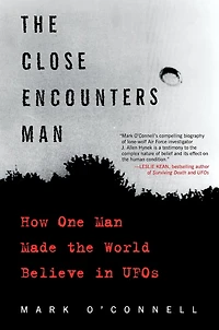 the Close Encounters Man: How One Man Made World Believe UFOs