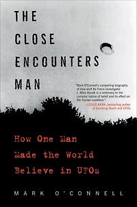the Close Encounters Man: How One Man Made World Believe UFOs