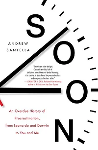 Soon: An Overdue History of Procrastination, from Leonardo and Darwin to You Me