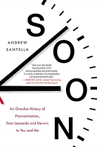 Soon: An Overdue History of Procrastination, from Leonardo and Darwin to You Me