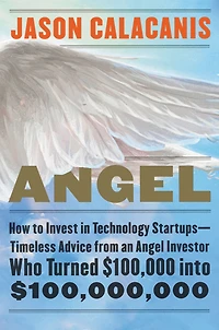 Angel: How to Invest Technology Startups-Timeless Advice from an Angel Investor Who Turned $100,000 into $100,000,000