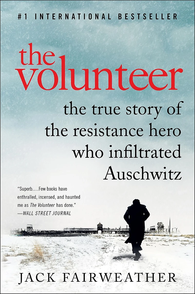 the Volunteer: One Man, an Underground Army, and Secret Mission to Destroy Auschwitz