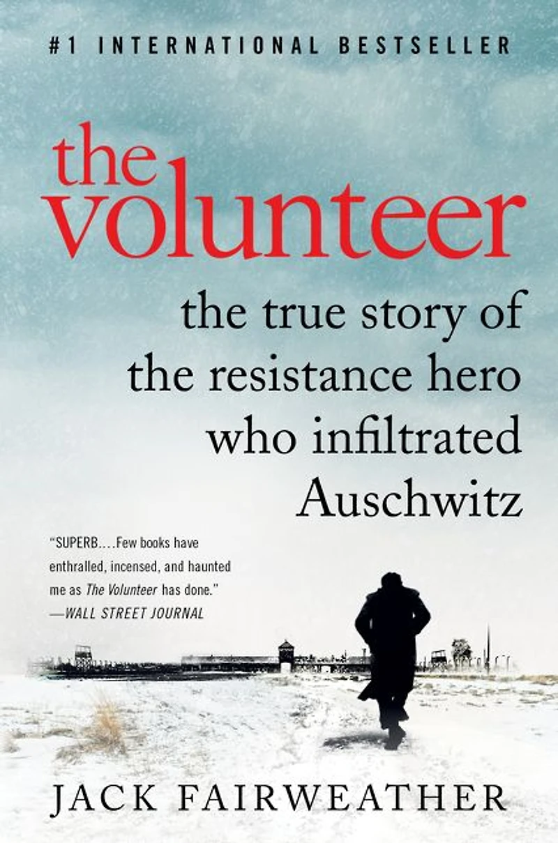 the Volunteer: One Man, an Underground Army, and Secret Mission to Destroy Auschwitz