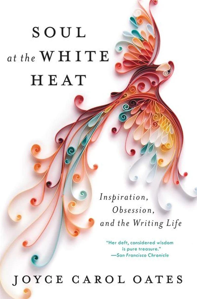 Soul at the White Heat: Inspiration, Obsession, and Writing Life