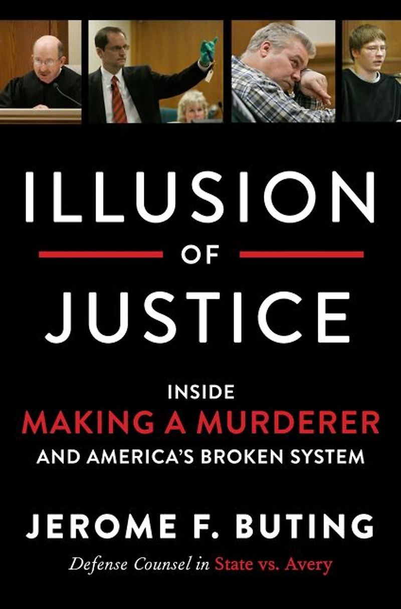 Illusion of Justice: Inside Making a Murderer and America's Broken System