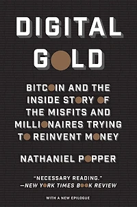 Digital Gold: Bitcoin and the Inside Story of Misfits Millionaires Trying to Reinvent Money