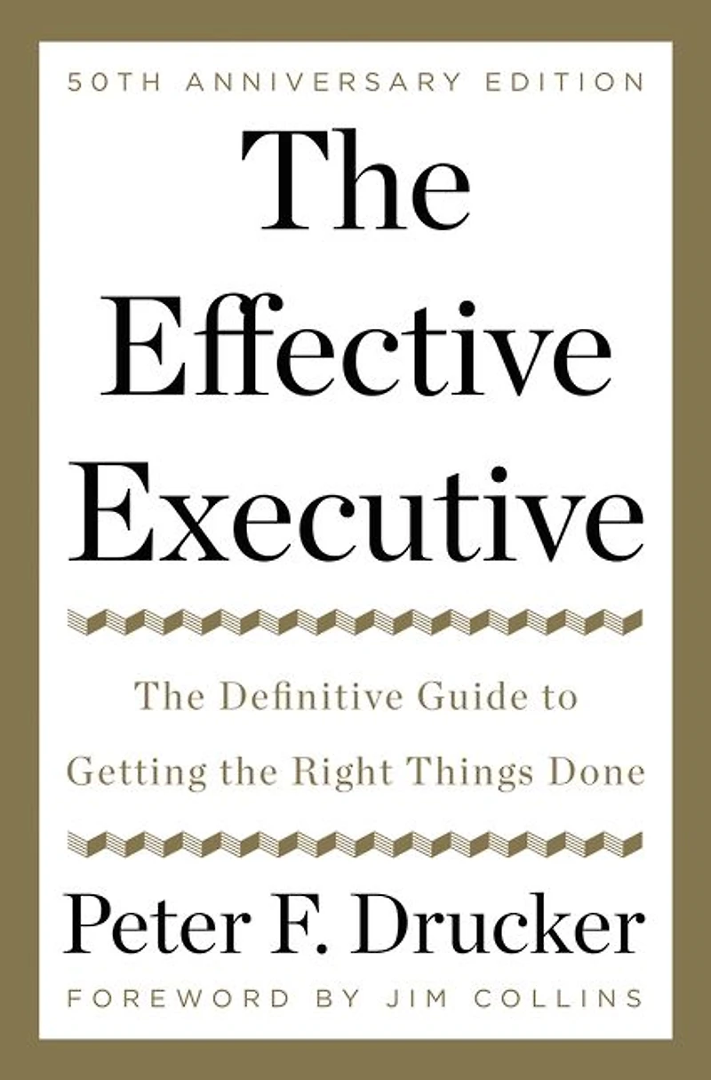 the Effective Executive: Definitive Guide to Getting Right Things Done