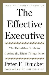 the Effective Executive: Definitive Guide to Getting Right Things Done