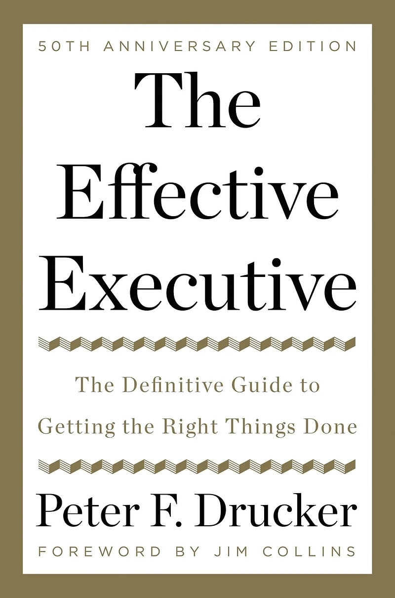 the Effective Executive: Definitive Guide to Getting Right Things Done