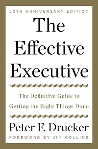 the Effective Executive: Definitive Guide to Getting Right Things Done