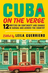 Cuba on the Verge: 12 Writers Continuity and Change Havana Across Country