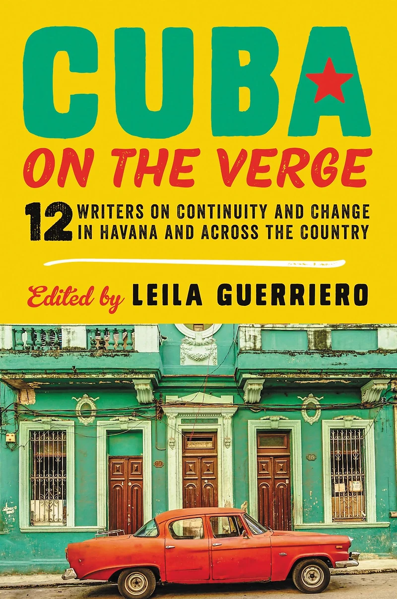 Cuba on the Verge: 12 Writers Continuity and Change Havana Across Country