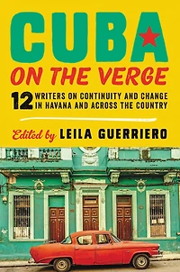 Cuba on the Verge: 12 Writers Continuity and Change Havana Across Country