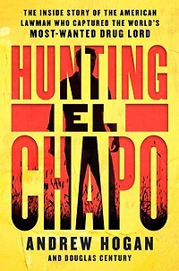 Hunting El Chapo: the Inside Story of American Lawman Who Captured World's Most-Wanted Drug Lord