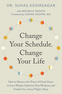 Change Your Schedule, Life: How to Harness the Power of Clock Genes Lose Weight, Optimize Workout, and Finally Get a Good Night's Sleep