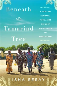 Beneath the Tamarind Tree: A Story of Courage, Family, and Lost Schoolgirls Boko Haram