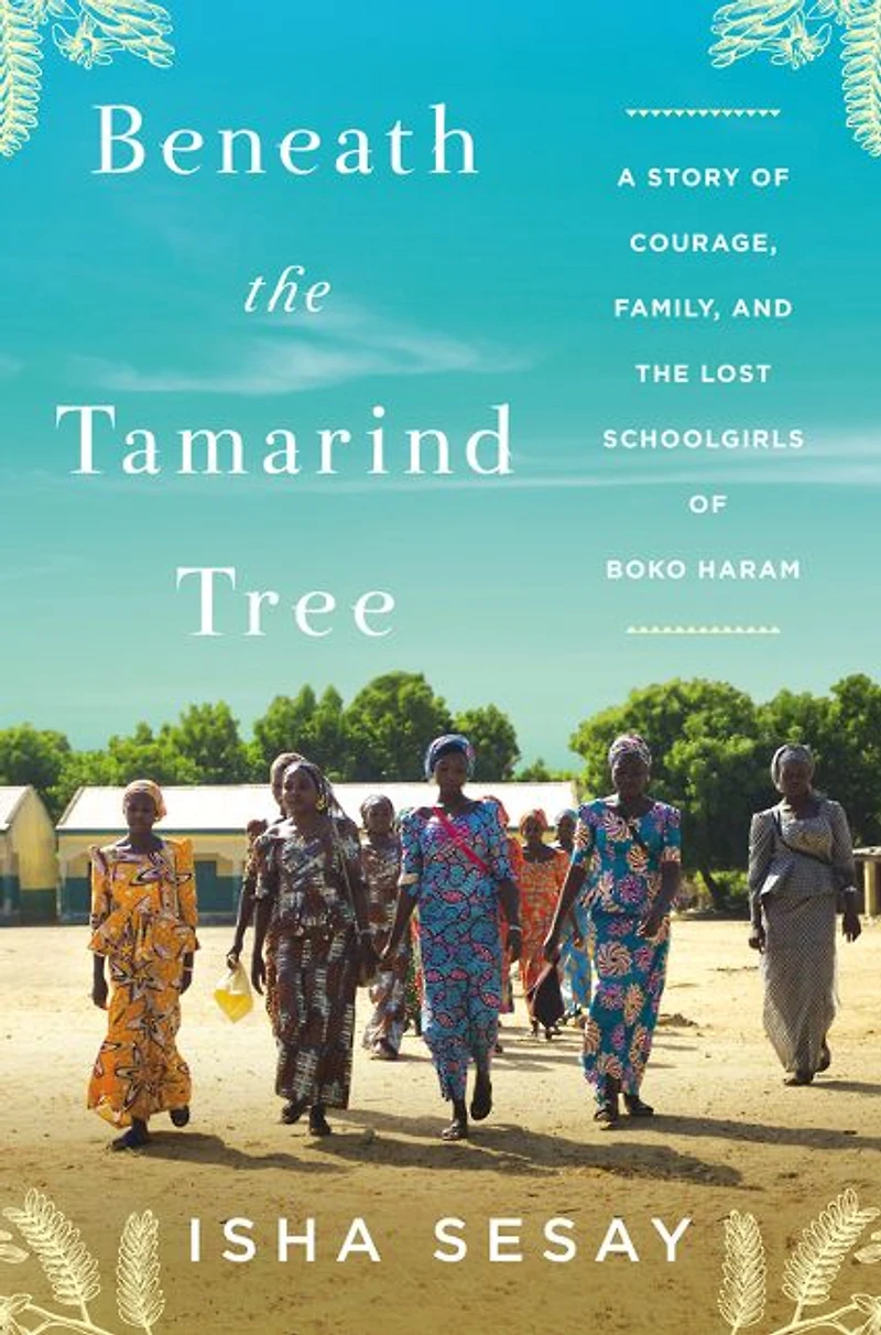Beneath the Tamarind Tree: A Story of Courage, Family, and Lost Schoolgirls Boko Haram