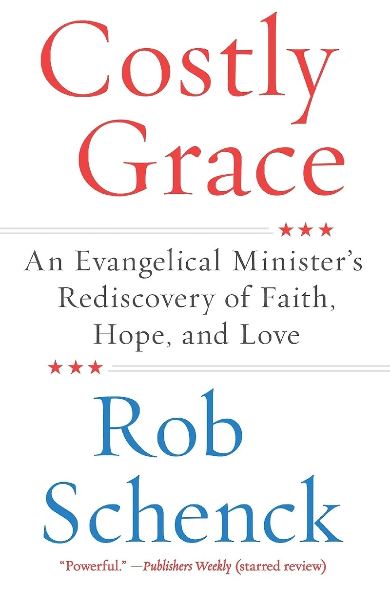 Costly Grace: An Evangelical Minister's Rediscovery of Faith, Hope, and Love