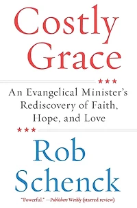 Costly Grace: An Evangelical Minister's Rediscovery of Faith, Hope, and Love