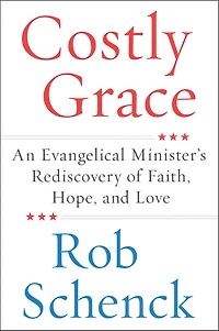 Costly Grace: An Evangelical Minister's Rediscovery of Faith, Hope, and Love