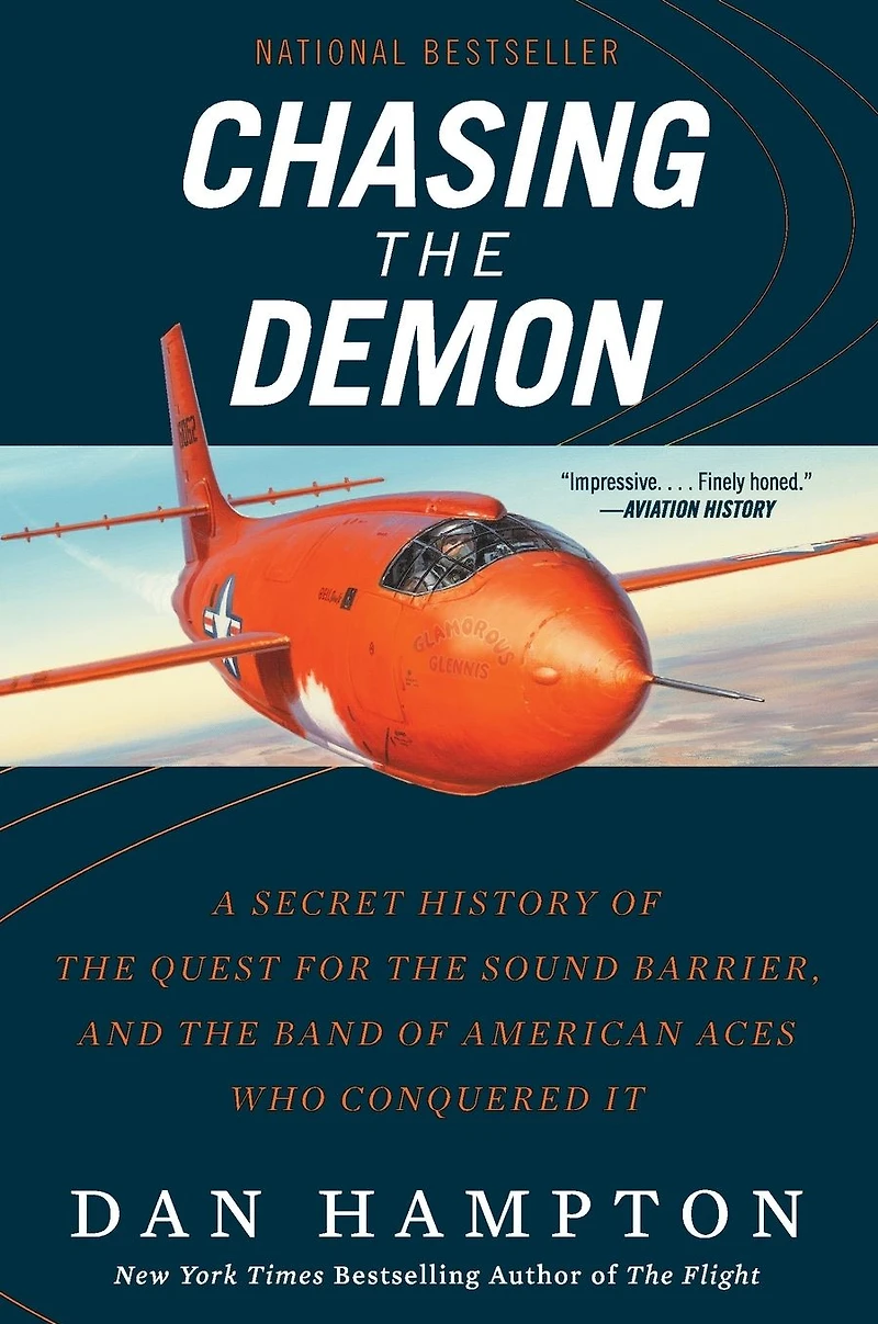 Chasing the Demon: A Secret History of Quest for Sound Barrier, and Band American Aces Who Conquered It