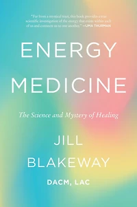 Energy Medicine: The Science and Mystery of Healing