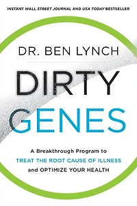 Dirty Genes: A Breakthrough Program to Treat the Root Cause of Illness and Optimize Your Health