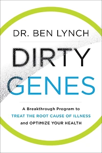 Dirty Genes: A Breakthrough Program to Treat the Root Cause of Illness and Optimize Your Health