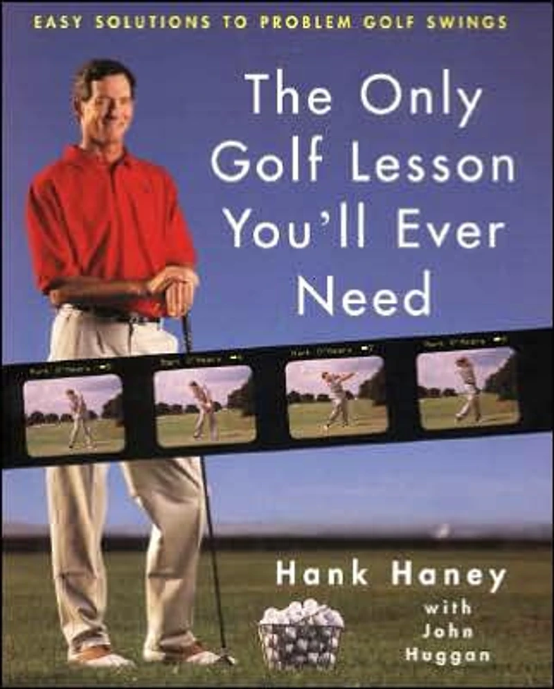 The Only Golf Lesson You'll Ever Need: Easy Solutions to Problem Swings