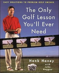 The Only Golf Lesson You'll Ever Need: Easy Solutions to Problem Swings