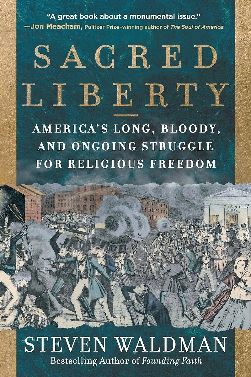 Sacred Liberty: America's Long, Bloody, and Ongoing Struggle for Religious Freedom